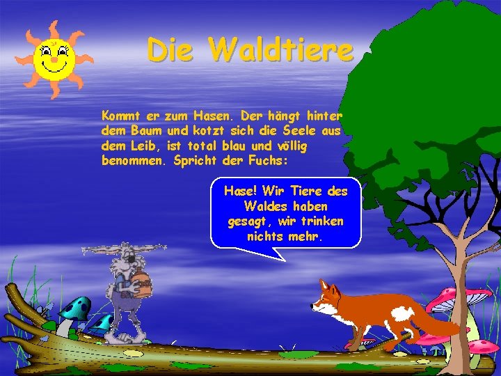 Die Waldtiere Kommt er zum Hasen. Der hängt hinter dem Baum und kotzt sich