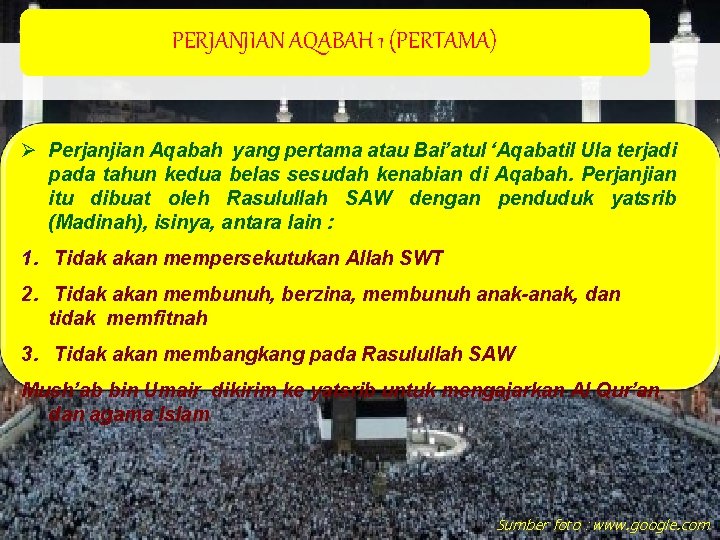 PERJANJIAN AQABAH 1 (PERTAMA) Ø Perjanjian Aqabah yang pertama atau Bai’atul ‘Aqabatil Ula terjadi