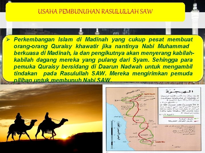 USAHA PEMBUNUHAN RASULULLAH SAW Ø Perkembangan Islam di Madinah yang cukup pesat membuat orang-orang