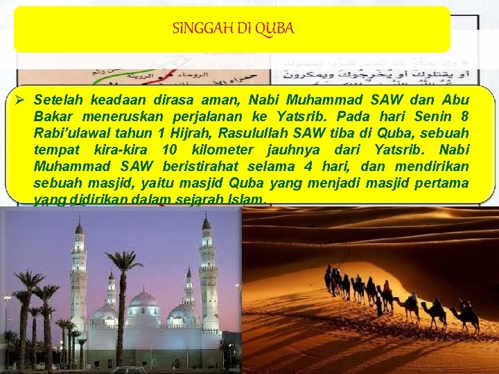 SINGGAH DI QUBA Ø Setelah keadaan dirasa aman, Nabi Muhammad SAW dan Abu Bakar