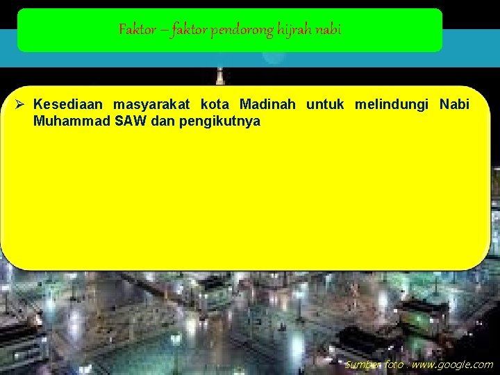 Faktor – faktor pendorong hijrah nabi Ø Kesediaan masyarakat kota Madinah untuk melindungi Nabi