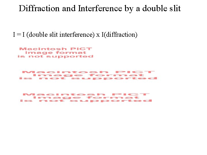 Diffraction and Interference by a double slit I = I (double slit interference) x