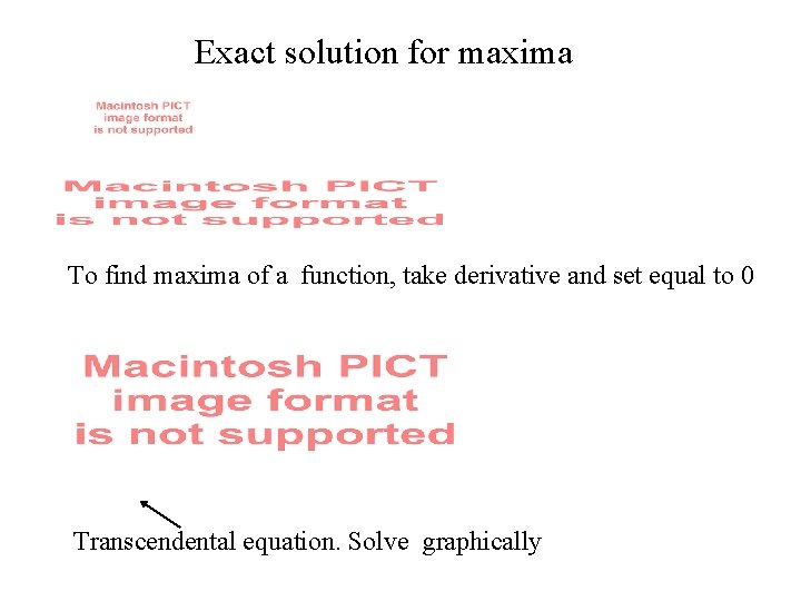 Exact solution for maxima To find maxima of a function, take derivative and set