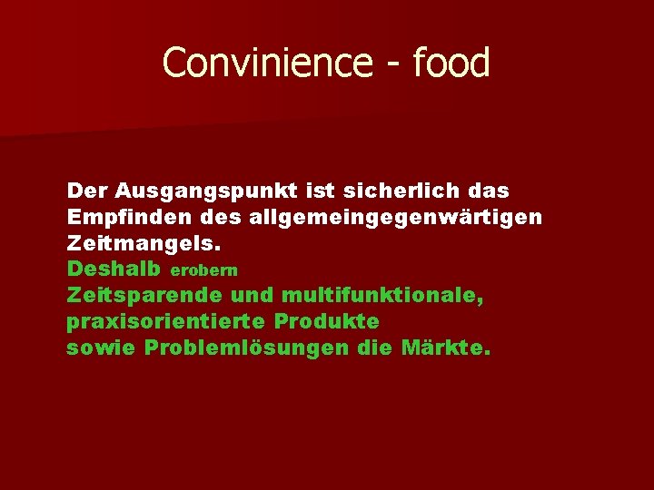 Convinience - food Der Ausgangspunkt ist sicherlich das Empfinden des allgemeingegenwärtigen Zeitmangels. Deshalb erobern