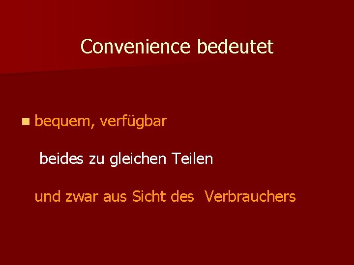 Convenience bedeutet n bequem, verfügbar beides zu gleichen Teilen und zwar aus Sicht des