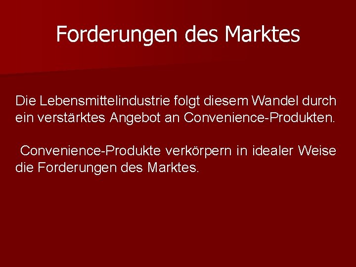 Forderungen des Marktes Die Lebensmittelindustrie folgt diesem Wandel durch ein verstärktes Angebot an Convenience