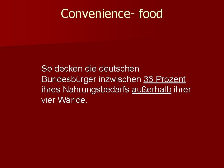 Convenience- food So decken die deutschen Bundesbürger inzwischen 36 Prozent ihres Nahrungsbedarfs außerhalb ihrer