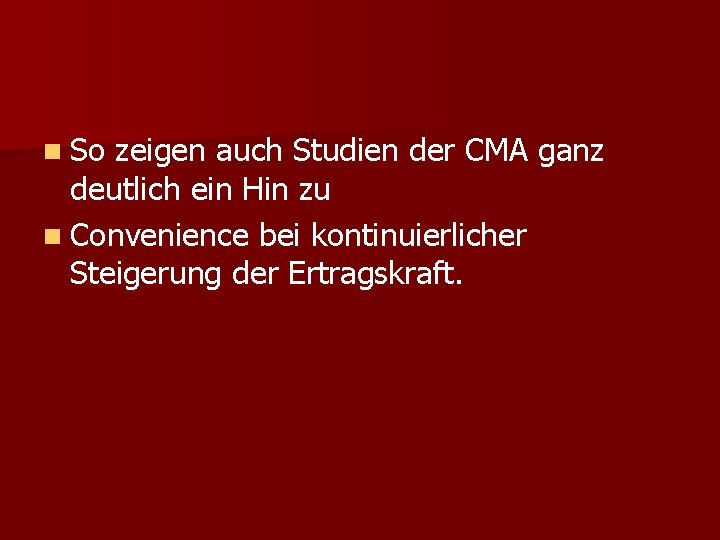 n So zeigen auch Studien der CMA ganz deutlich ein Hin zu n Convenience