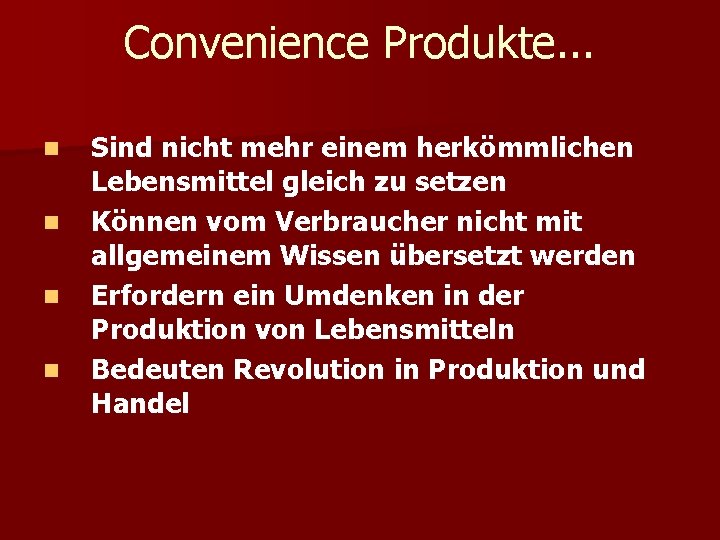 Convenience Produkte. . . n n Sind nicht mehr einem herkömmlichen Lebensmittel gleich zu