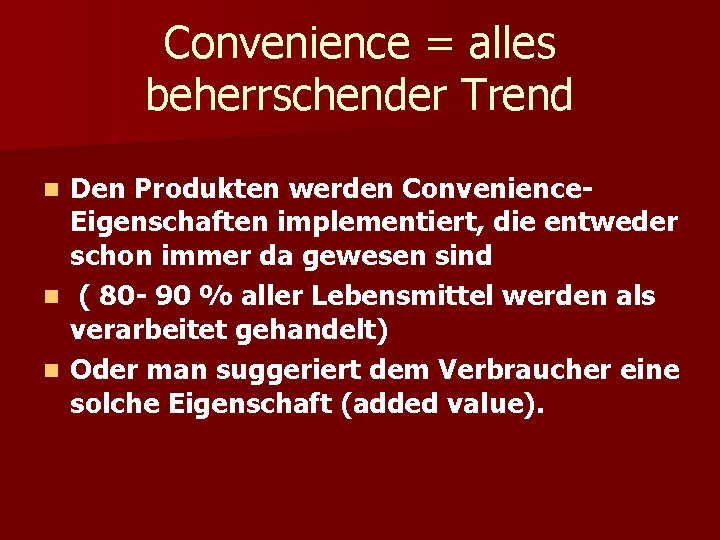 Convenience = alles beherrschender Trend Den Produkten werden Convenience. Eigenschaften implementiert, die entweder schon