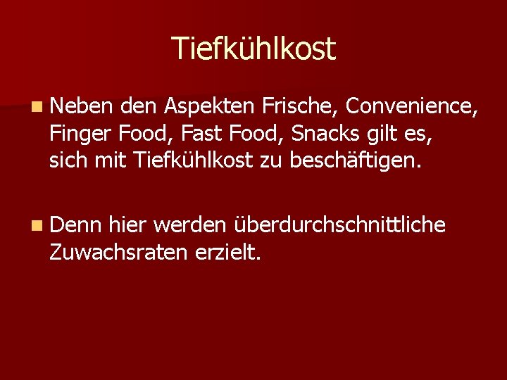 Tiefkühlkost n Neben den Aspekten Frische, Convenience, Finger Food, Fast Food, Snacks gilt es,