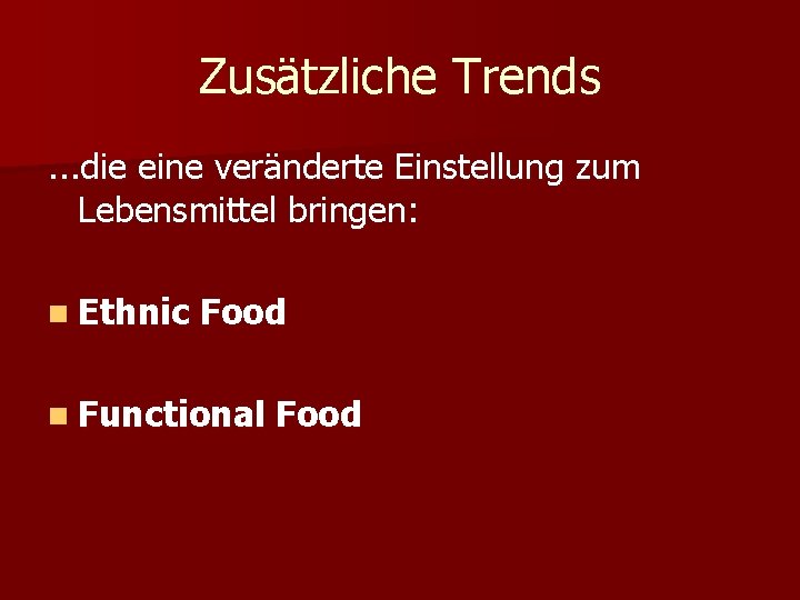Zusätzliche Trends. . . die eine veränderte Einstellung zum Lebensmittel bringen: n Ethnic Food