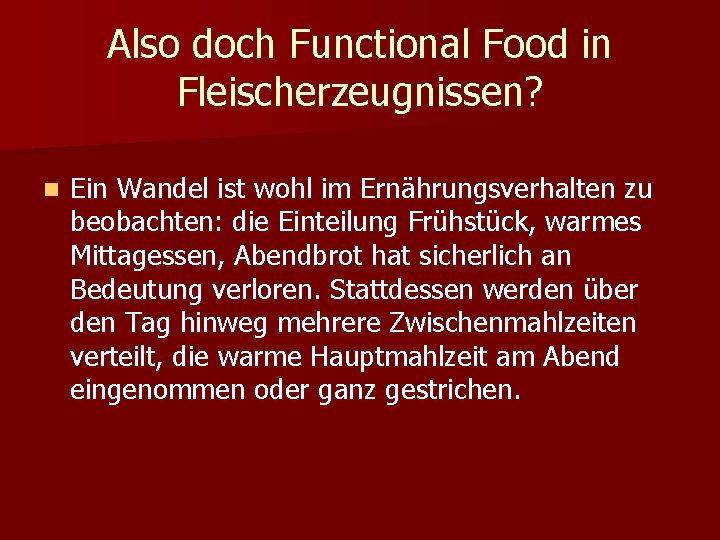 Also doch Functional Food in Fleischerzeugnissen? n Ein Wandel ist wohl im Ernährungsverhalten zu