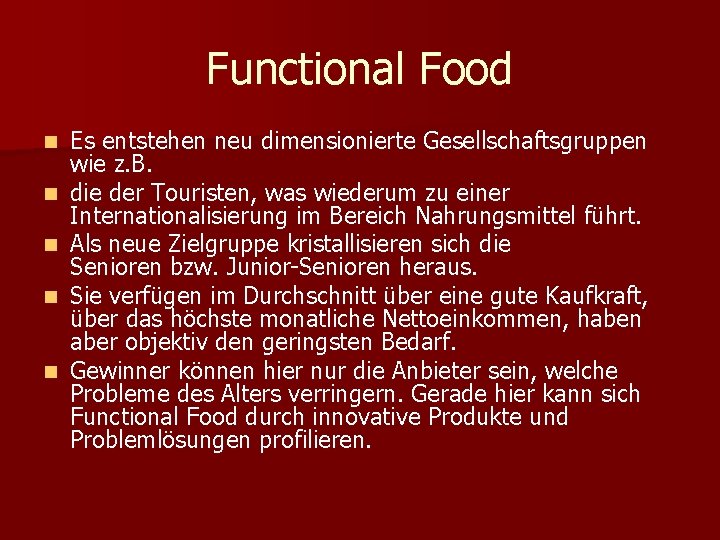 Functional Food n n n Es entstehen neu dimensionierte Gesellschaftsgruppen wie z. B. die