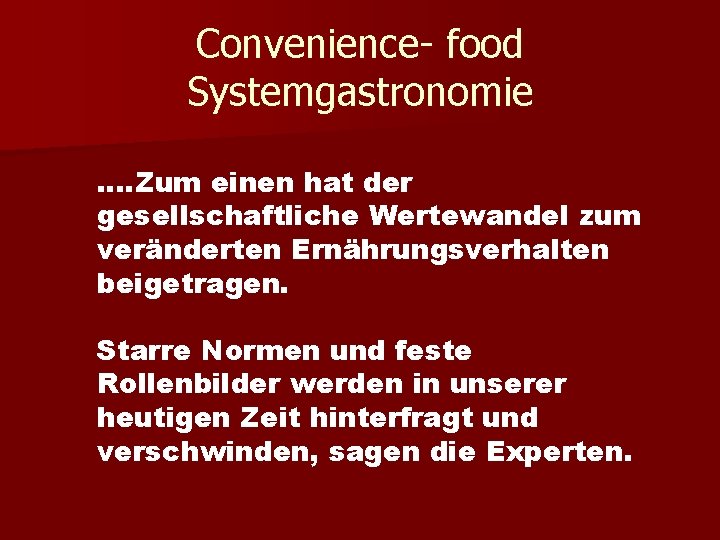 Convenience- food Systemgastronomie …. Zum einen hat der gesellschaftliche Wertewandel zum veränderten Ernährungsverhalten beigetragen.
