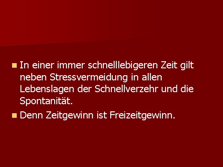 n In einer immer schnelllebigeren Zeit gilt neben Stressvermeidung in allen Lebenslagen der Schnellverzehr