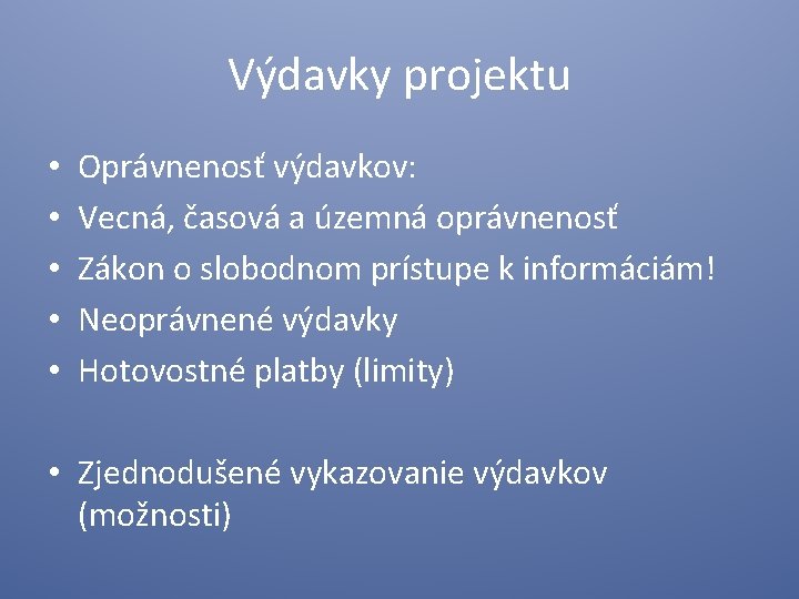 Výdavky projektu • • • Oprávnenosť výdavkov: Vecná, časová a územná oprávnenosť Zákon o