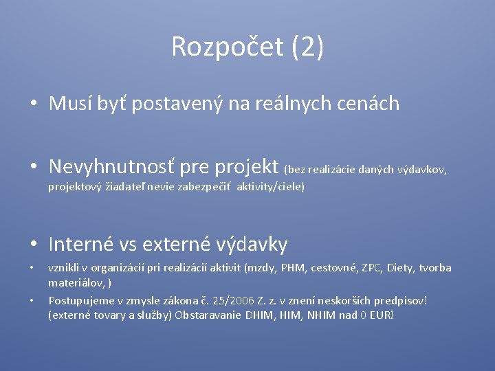 Rozpočet (2) • Musí byť postavený na reálnych cenách • Nevyhnutnosť pre projekt (bez