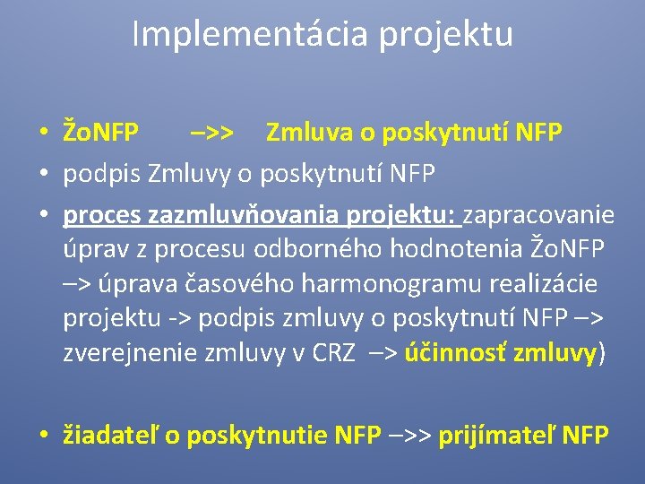 Implementácia projektu • Žo. NFP –>> Zmluva o poskytnutí NFP • podpis Zmluvy o
