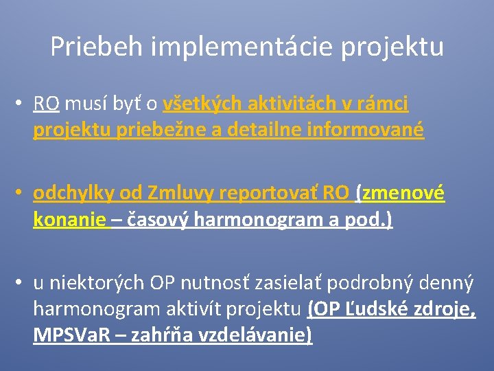 Priebeh implementácie projektu • RO musí byť o všetkých aktivitách v rámci projektu priebežne