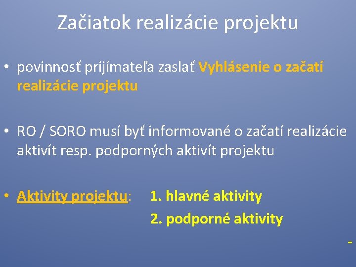 Začiatok realizácie projektu • povinnosť prijímateľa zaslať Vyhlásenie o začatí realizácie projektu • RO