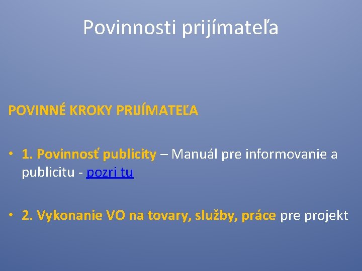 Povinnosti prijímateľa POVINNÉ KROKY PRIJÍMATEĽA • 1. Povinnosť publicity – Manuál pre informovanie a