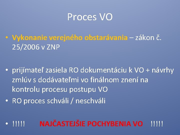 Proces VO • Vykonanie verejného obstarávania – zákon č. 25/2006 v ZNP • prijímateľ