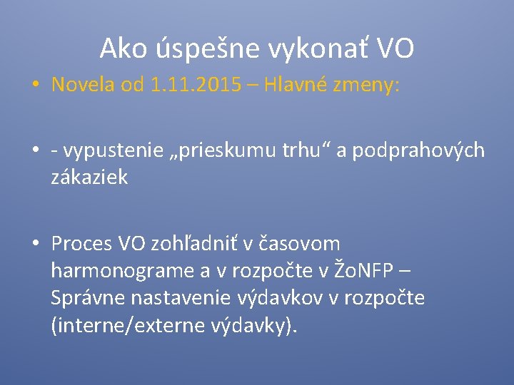 Ako úspešne vykonať VO • Novela od 1. 11. 2015 – Hlavné zmeny: •