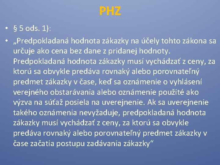 PHZ • § 5 ods. 1): • „Predpokladaná hodnota zákazky na účely tohto zákona