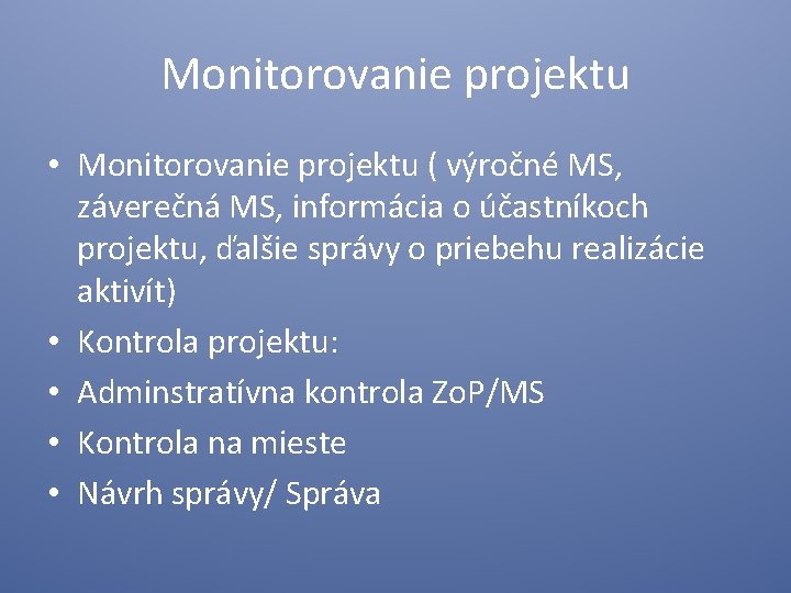 Monitorovanie projektu • Monitorovanie projektu ( výročné MS, záverečná MS, informácia o účastníkoch projektu,