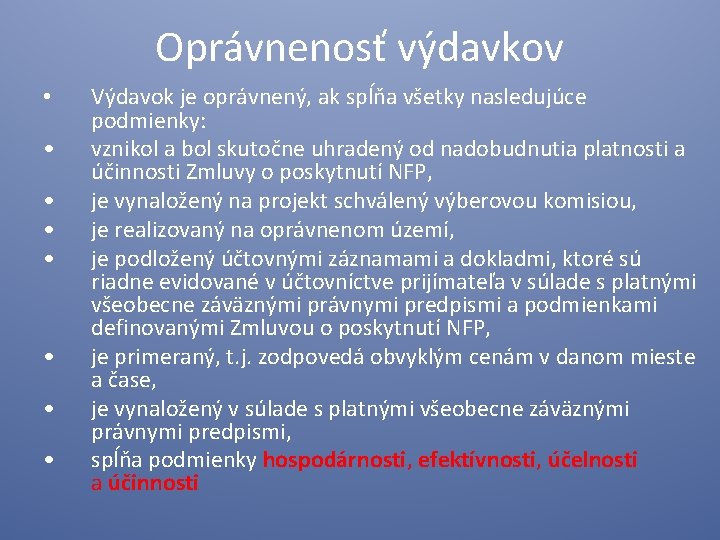 Oprávnenosť výdavkov • • Výdavok je oprávnený, ak spĺňa všetky nasledujúce podmienky: vznikol a