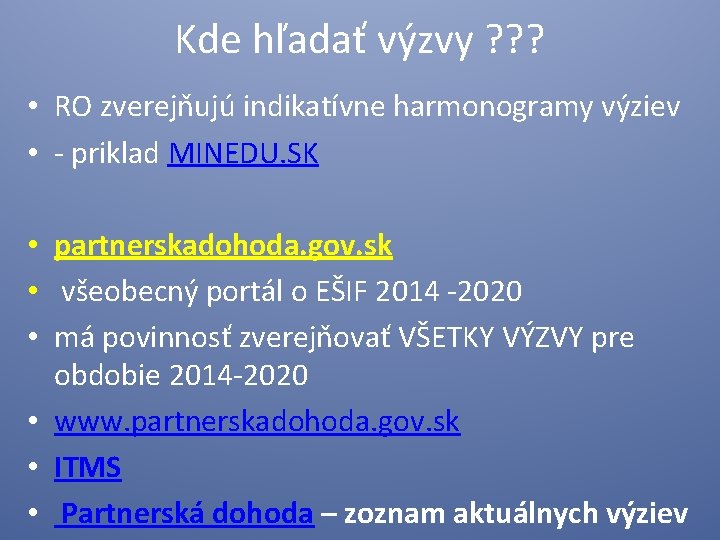 Kde hľadať výzvy ? ? ? • RO zverejňujú indikatívne harmonogramy výziev • -