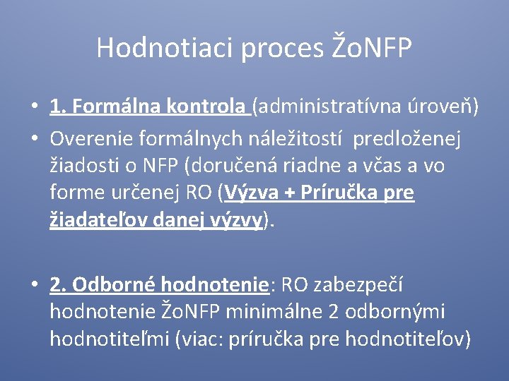 Hodnotiaci proces Žo. NFP • 1. Formálna kontrola (administratívna úroveň) • Overenie formálnych náležitostí