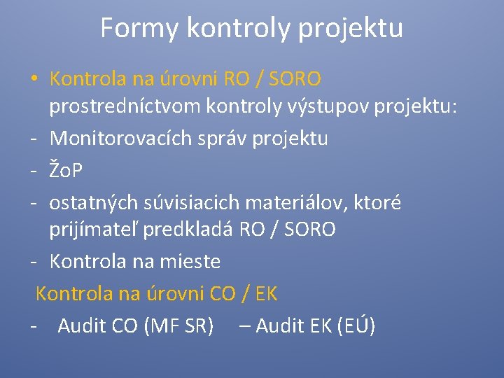 Formy kontroly projektu • Kontrola na úrovni RO / SORO prostredníctvom kontroly výstupov projektu: