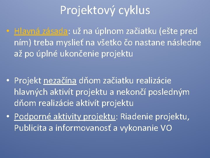 Projektový cyklus • Hlavná zásada: už na úplnom začiatku (ešte pred ním) treba myslieť