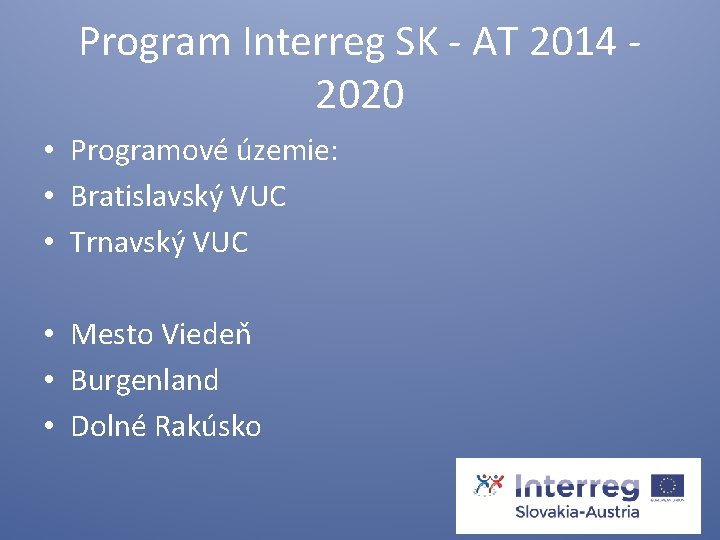 Program Interreg SK - AT 2014 - 2020 • Programové územie: • Bratislavský VUC