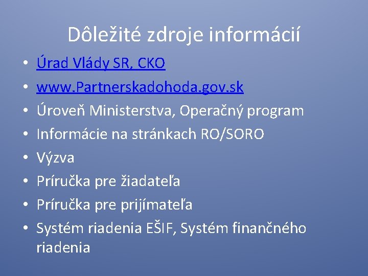 Dôležité zdroje informácií • • Úrad Vlády SR, CKO www. Partnerskadohoda. gov. sk Úroveň