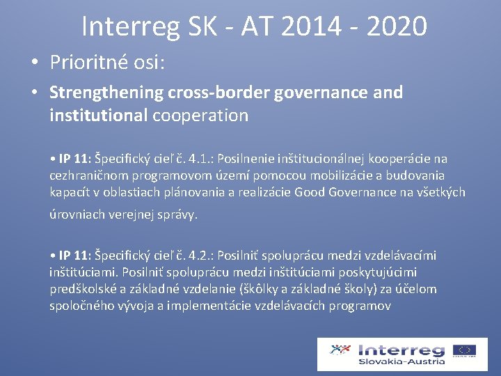  Interreg SK - AT 2014 - 2020 • Prioritné osi: • Strengthening cross-border