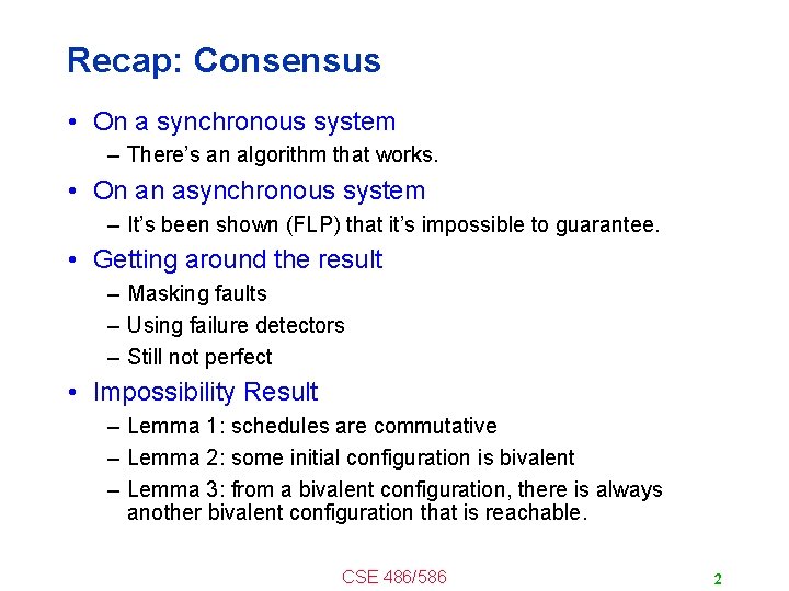 Recap: Consensus • On a synchronous system – There’s an algorithm that works. •