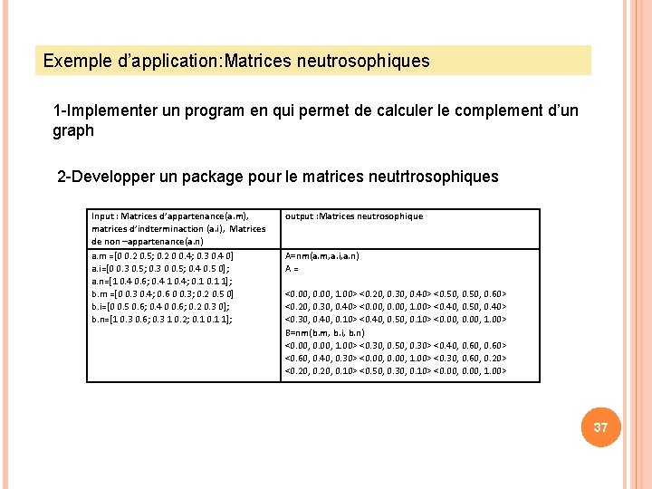 Exemple d’application: Matrices neutrosophiques 1 -Implementer un program en qui permet de calculer le