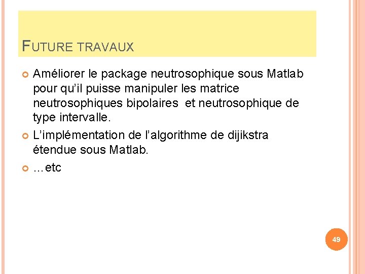 FUTURE TRAVAUX Améliorer le package neutrosophique sous Matlab pour qu’il puisse manipuler les matrice