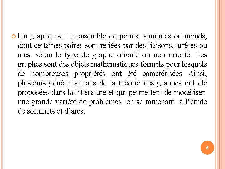  Un graphe est un ensemble de points, sommets ou nœuds, dont certaines paires