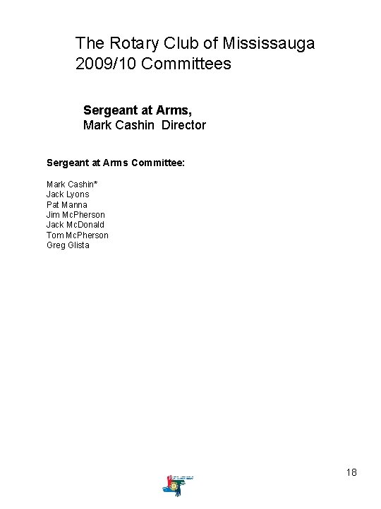 The Rotary Club of Mississauga 2009/10 Committees Sergeant at Arms, Mark Cashin Director Sergeant
