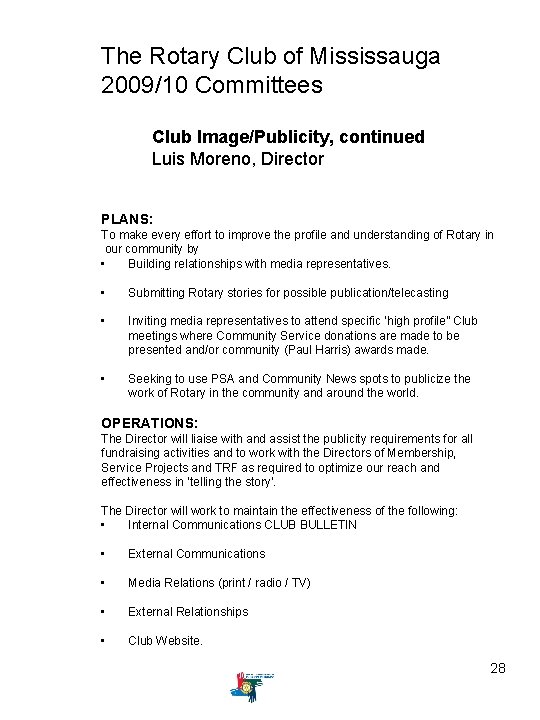 The Rotary Club of Mississauga 2009/10 Committees Club Image/Publicity, continued Luis Moreno, Director PLANS: