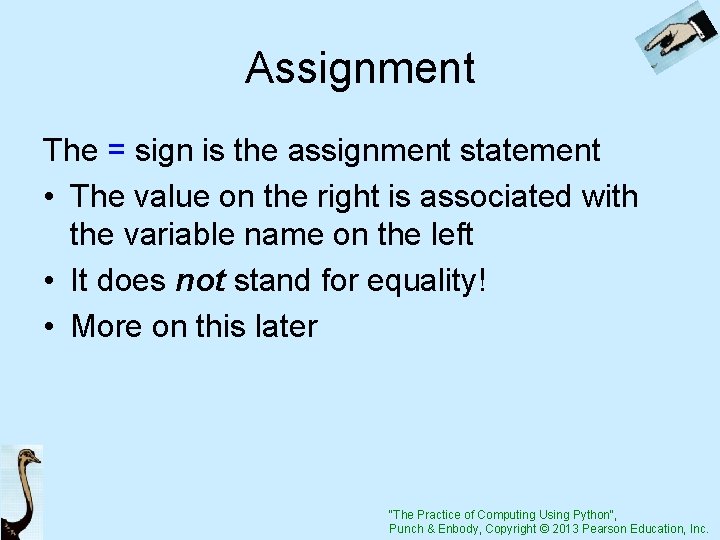 Assignment The = sign is the assignment statement • The value on the right