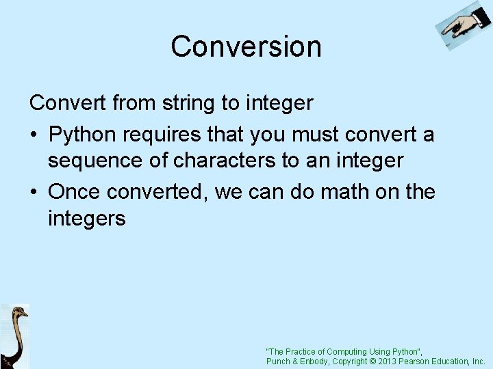 Conversion Convert from string to integer • Python requires that you must convert a
