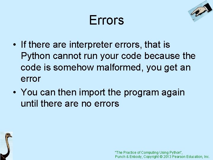 Errors • If there are interpreter errors, that is Python cannot run your code
