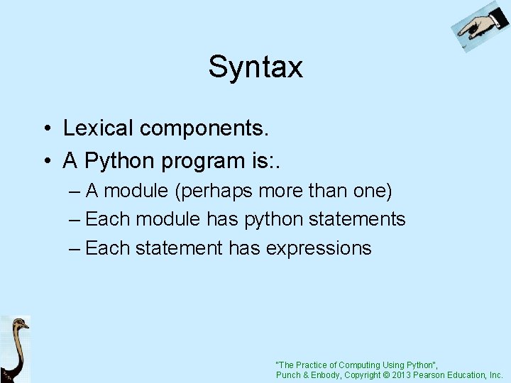 Syntax • Lexical components. • A Python program is: . – A module (perhaps