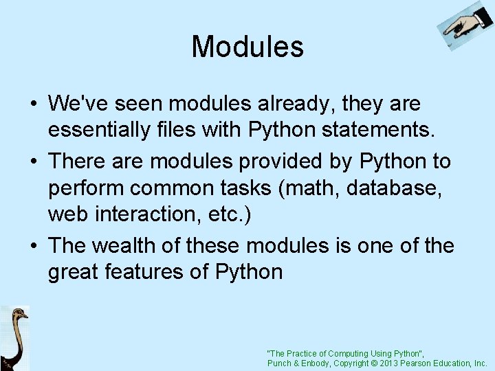 Modules • We've seen modules already, they are essentially files with Python statements. •
