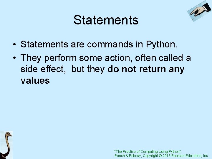 Statements • Statements are commands in Python. • They perform some action, often called